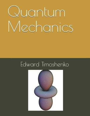 Quantum Mechanics by Timoshenko, Edward