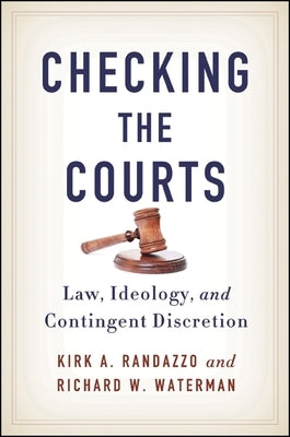 Checking the Courts: Law, Ideology, and Contingent Discretion by Randazzo, Kirk a.