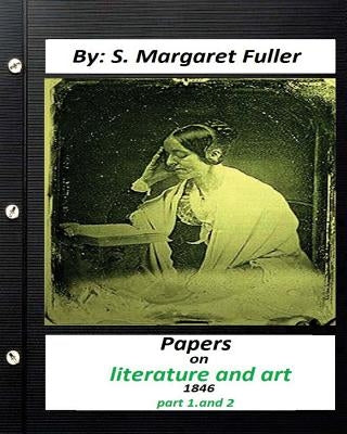 Papers on Literature and Art (1846) by S. Margaret Fuller (part 1, and 2) by Fuller, S. Margaret
