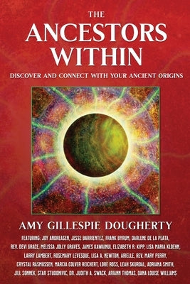 The Ancestors Within: Discover and Connect With Your Ancient Origins by Dougherty, Amy Gillespie