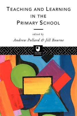 Teaching and Learning in the Primary School by Pollard, Andrew