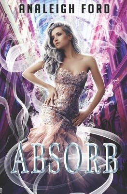 Absorb: Book One of the Forgotten Affinities Series by Ford, Analeigh