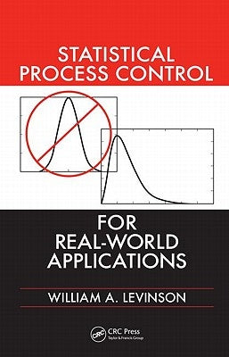 Statistical Process Control for Real-World Applications by Levinson, William A.