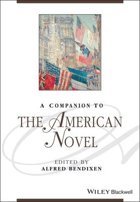 A Companion to the American Novel by Bendixen, Alfred