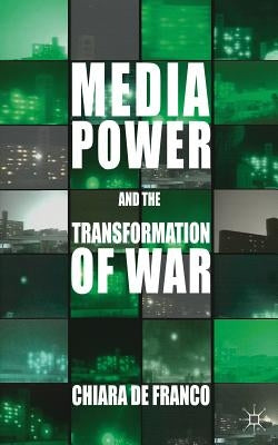 Media Power and the Transformation of War by Loparo, Kenneth A.