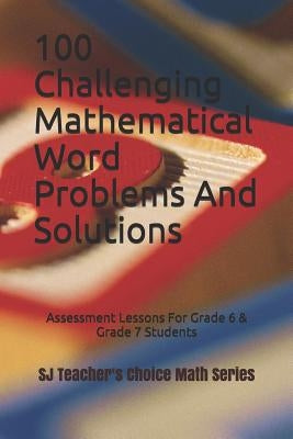 100 Challenging Mathematical Word Problems and Solutions: Assessment Lessons for Grade 6 & Grade 7 Students by Jamindar, Sanjay