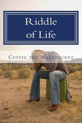 Riddle of Life by Cuffee the Magnificent