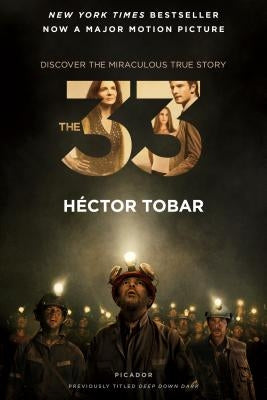 The 33: Deep Down Dark: The Untold Stories of 33 Men Buried in a Chilean Mine, and the Miracle That Set Them Free by Tobar, Héctor