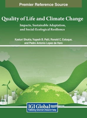 Quality of Life and Climate Change: Impacts, Sustainable Adaptation, and Social-Ecological Resilience by Shukla, Kasturi