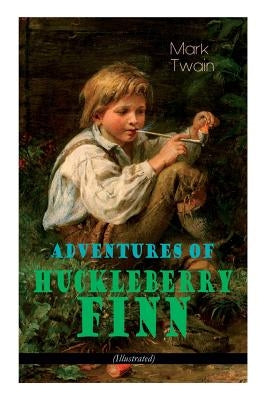 Adventures of Huckleberry Finn (Illustrated): American Classics Series by Twain, Mark