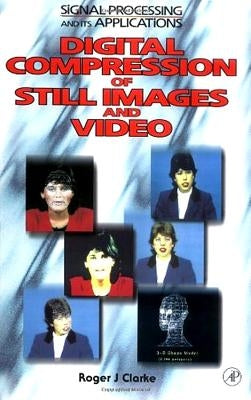 Digital Compression of Still Images and Video by Clarke, Roger J.