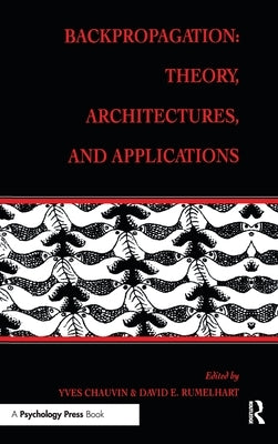 Backpropagation: Theory, Architectures, and Applications by Chauvin, Yves