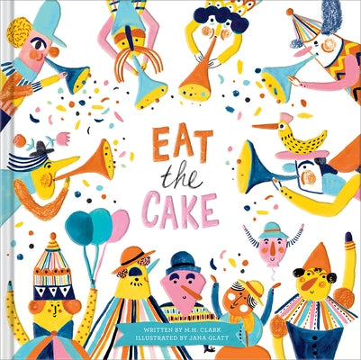 Eat the Cake by Clark, M. H.