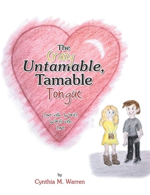 The Crazy Untamable, Tamable Tongue: Love with Words, Words with Love by Warren, Cynthia M.