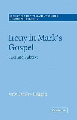 Irony in Mark's Gospel: Text and Subtext by Camery-Hoggatt, Jerry