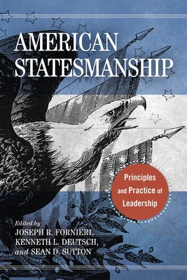 American Statesmanship: Principles and Practice of Leadership by R. Fornieri, Joseph