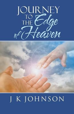 Journey to the Edge of Heaven by J. K. Johnson