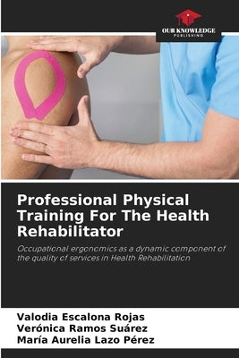 Professional Physical Training For The Health Rehabilitator by Escalona Rojas, Valodia