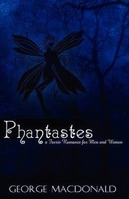 Phantastes: A Faerie Romance for Men and Women by MacDonald, George