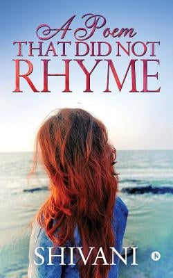 A Poem That Did Not Rhyme by Shivani