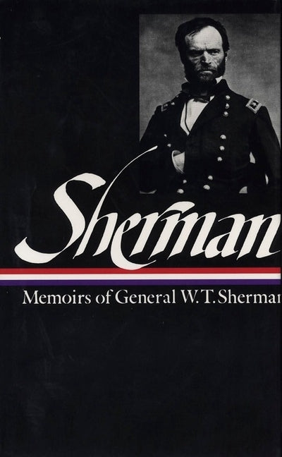 William Tecumseh Sherman: Memoirs of General W. T. Sherman (Loa #51) by Sherman, William Tecumseh