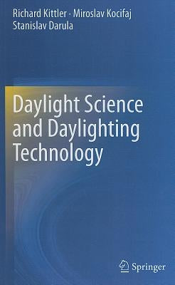 Daylight Science and Daylighting Technology by Kittler, Richard