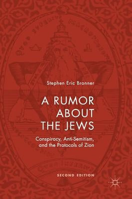 A Rumor about the Jews: Conspiracy, Anti-Semitism, and the Protocols of Zion by Bronner, Stephen Eric