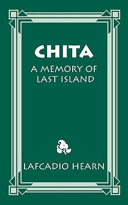 Chita: A Memory of Last Island by Hearn, Lafcadio