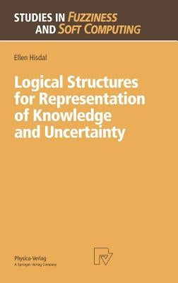 Logical Structures for Representation of Knowledge and Uncertainty by Hisdal, Ellen