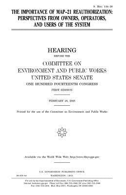 The importance of MAP-21 reauthorization: perspectives from owners, operators, and users of the system by Senate, United States
