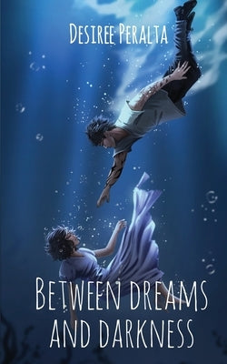 Between Dreams and Darkness by Peralta, Desiree
