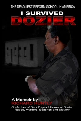 I Survived Dozier: The Deadliest Reform School in America by Huntly, Richard L.