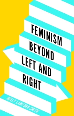 Feminism Beyond Left and Right by Lawford-Smith, Holly