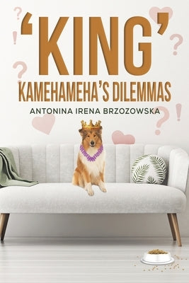 'King' Kamehameha's Dilemmas by Brzozowska, Antonina Irena