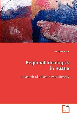 Regional Ideologies in Russia by Gololobov, Ivan