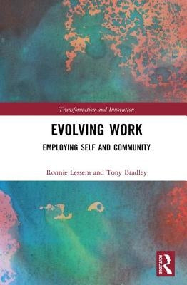 Evolving Work: Employing Self and Community by Lessem, Ronnie