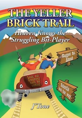 The Yeller Brick Trail: Heaven Knows the Struggling Bit-Player by J'Tone
