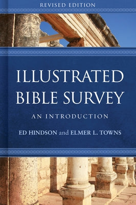 Illustrated Bible Survey: An Introduction by Hindson, Ed