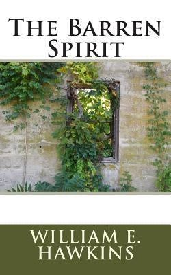 The Barren Spirit by Hawkins, William E.