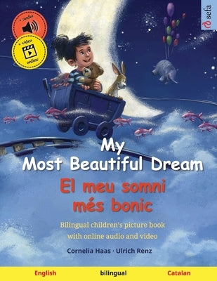 My Most Beautiful Dream - El meu somni més bonic (English - Catalan): Bilingual children's picture book, with online audio and video by Haas, Cornelia