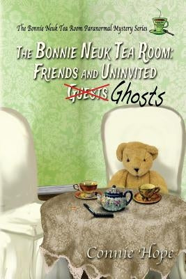 The Bonnie Neuk Tea Room: : Friends and Uninvited Guests (Ghosts) by Hope, Connie