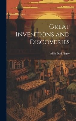 Great Inventions and Discoveries by Piercy, Willis Duff