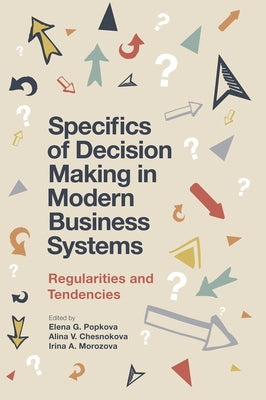 Specifics of Decision Making in Modern Business Systems: Regularities and Tendencies by G. Popkova, Elena