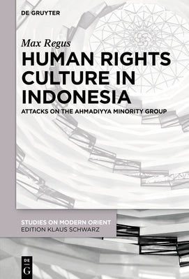 Human Rights Culture in Indonesia: Attacks on the Ahmadiyya Minority Group by Regus, Max