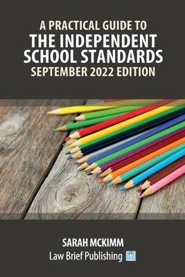 A Practical Guide to the Independent School Standards - September 2022 Edition by McKimm, Sarah