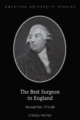 The Best Surgeon in England: Percivall Pott, 1713-88 by Payne, Lynda