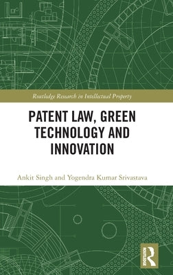 Patent Law, Green Technology and Innovation by Singh, Ankit