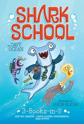 Shark School 3-Books-In-1!: Deep-Sea Disaster; Lights! Camera! Hammerhead!; Squid-Napped! by Ocean, Davy