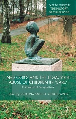 Apologies and the Legacy of Abuse of Children in 'Care': International Perspectives by Sköld, J.