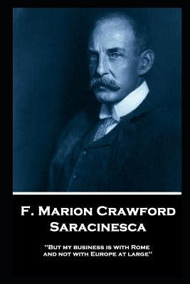 F. Marion Crawford - Saracinesca: 'But my business is with Rome, and not with Europe at large'' by Crawford, Francis Marion